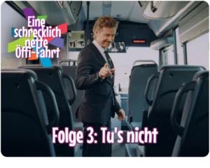 Eine schrecklich nette Öffi-Fahrt / Folge 3: "Tu's nicht"